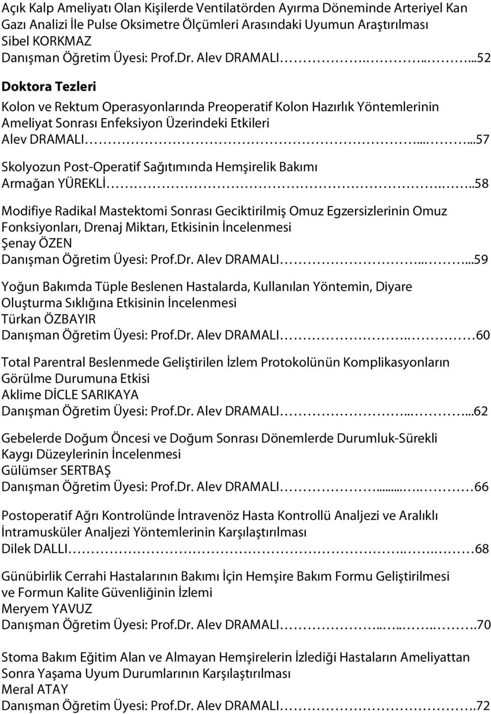 .....57 Skolyozun Post-Operatif Sağıtımında Hemşirelik Bakımı Armağan YÜREKLİ.