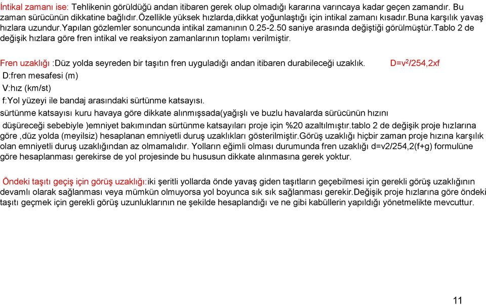 50 saniye arasında değiştiği görülmüştür.tablo 2 de değişik hızlara göre fren intikal ve reaksiyon zamanlarının toplamı verilmiştir.