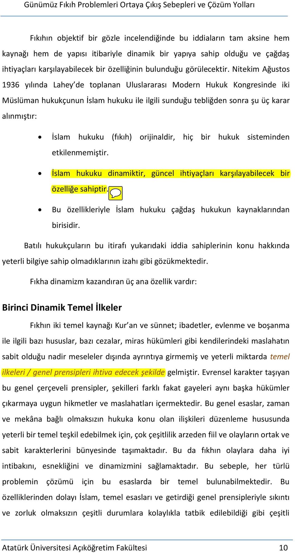 Nitekim Ağustos 1936 yılında Lahey de toplanan Uluslararası Modern Hukuk Kongresinde iki Müslüman hukukçunun İslam hukuku ile ilgili sunduğu tebliğden sonra şu üç karar alınmıştır: İslam hukuku