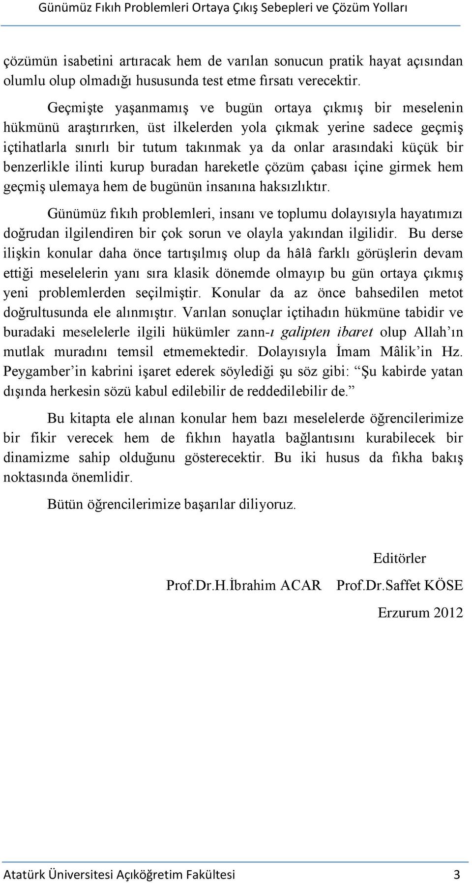 benzerlikle ilinti kurup buradan hareketle çözüm çabası içine girmek hem geçmiş ulemaya hem de bugünün insanına haksızlıktır.