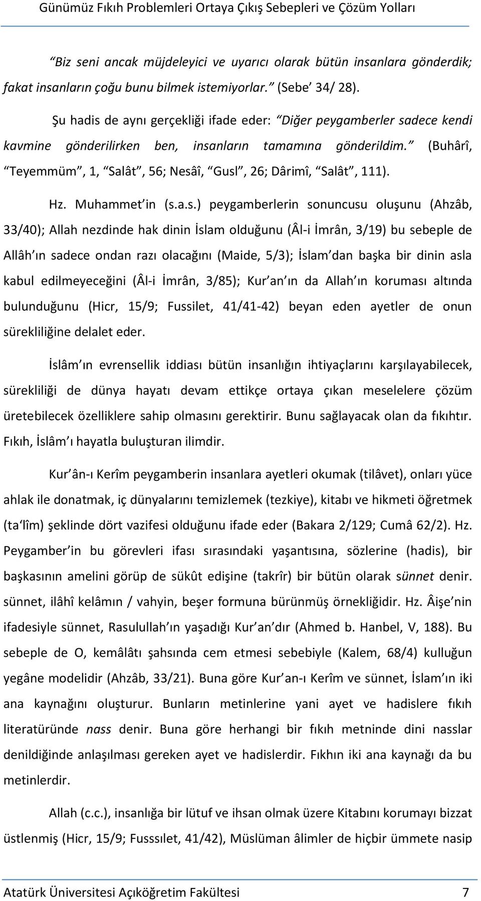 (Buhârî, Teyemmüm, 1, Salât, 56; Nesâ