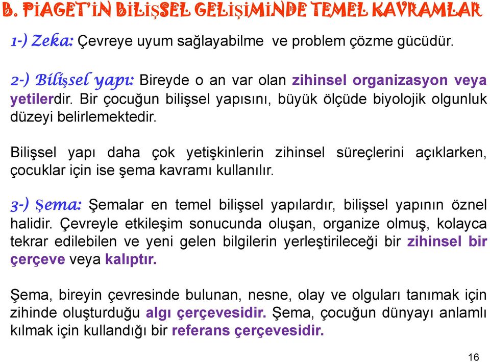 3-) Şema: Şemalar en temel bilişsel yapılardır, bilişsel yapının öznel halidir.