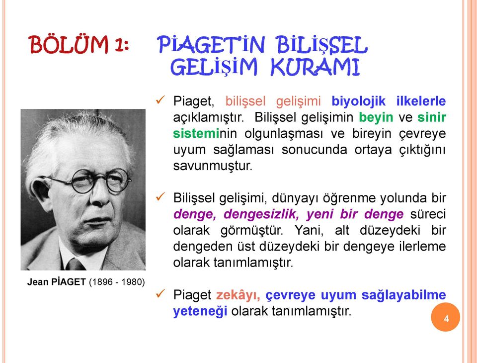 Jean PİAGET (1896-1980) Bilişsel gelişimi, dünyayı öğrenme yolunda bir denge, dengesizlik, yeni bir denge süreci olarak görmüştür.