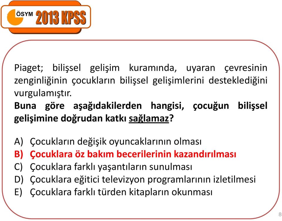 A) Çocukların değişik oyuncaklarının olması B) Çocuklara öz bakım becerilerinin kazandırılması C) Çocuklara farklı