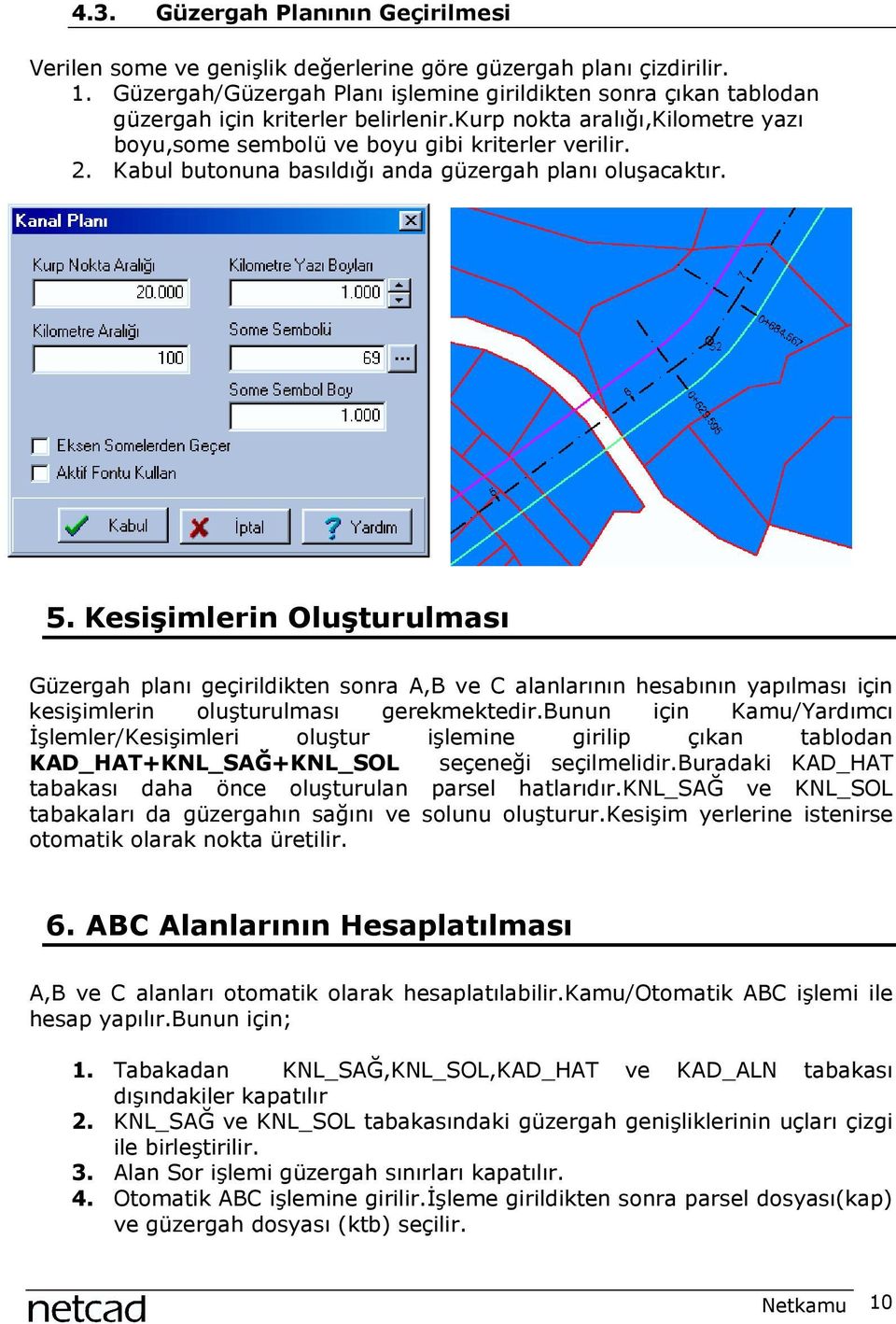 Kabul butonuna basõldõğõ anda güzergah planõ oluşacaktõr. 5.