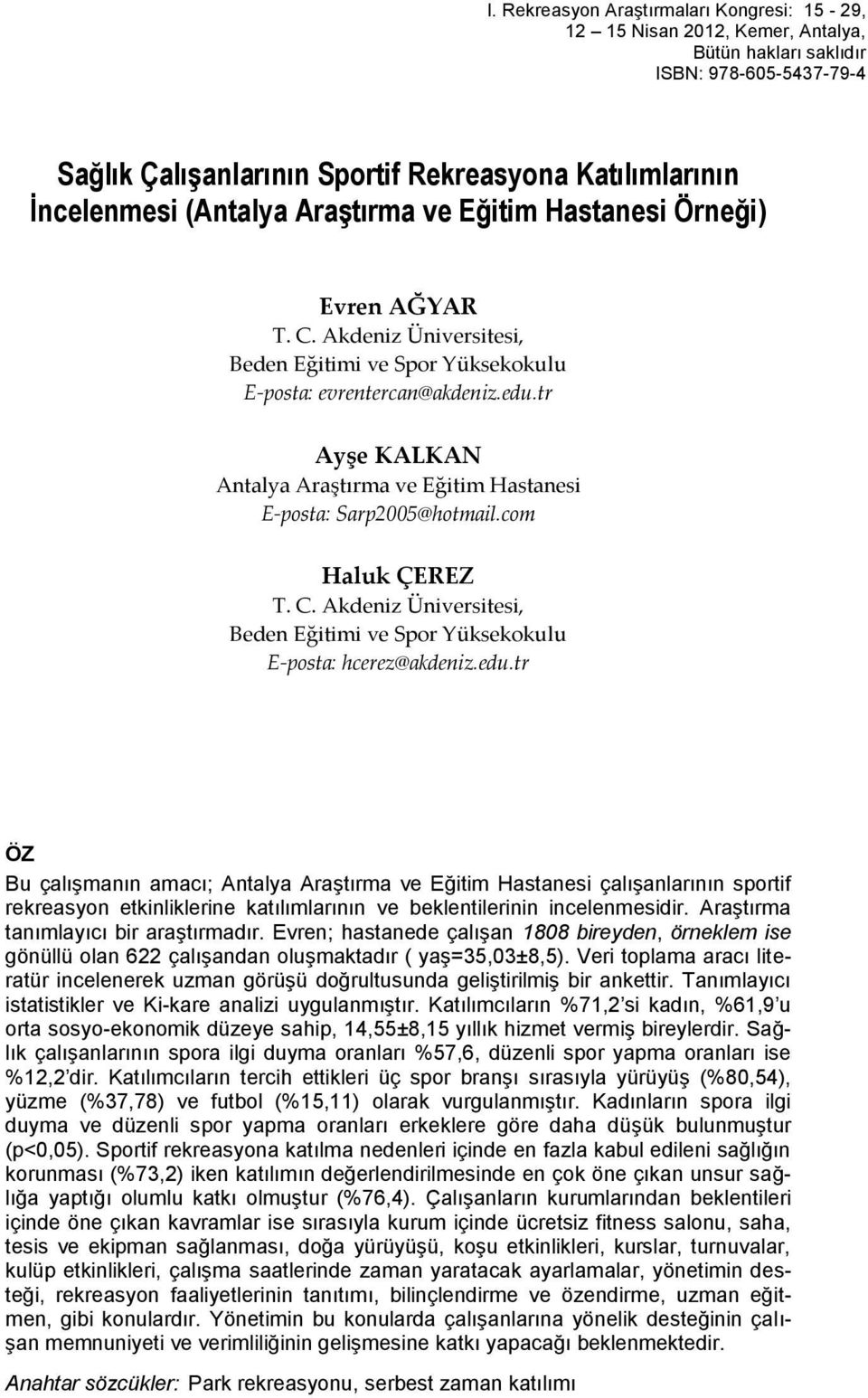 tr Ayşe KALKAN Antalya Araştırma ve Eğitim Hastanesi E-posta: Sarp2005@hotmail.com Haluk ÇEREZ T. C. Akdeniz Üniversitesi, Beden Eğitimi ve Spor Yüksekokulu E-posta: hcerez@akdeniz.edu.