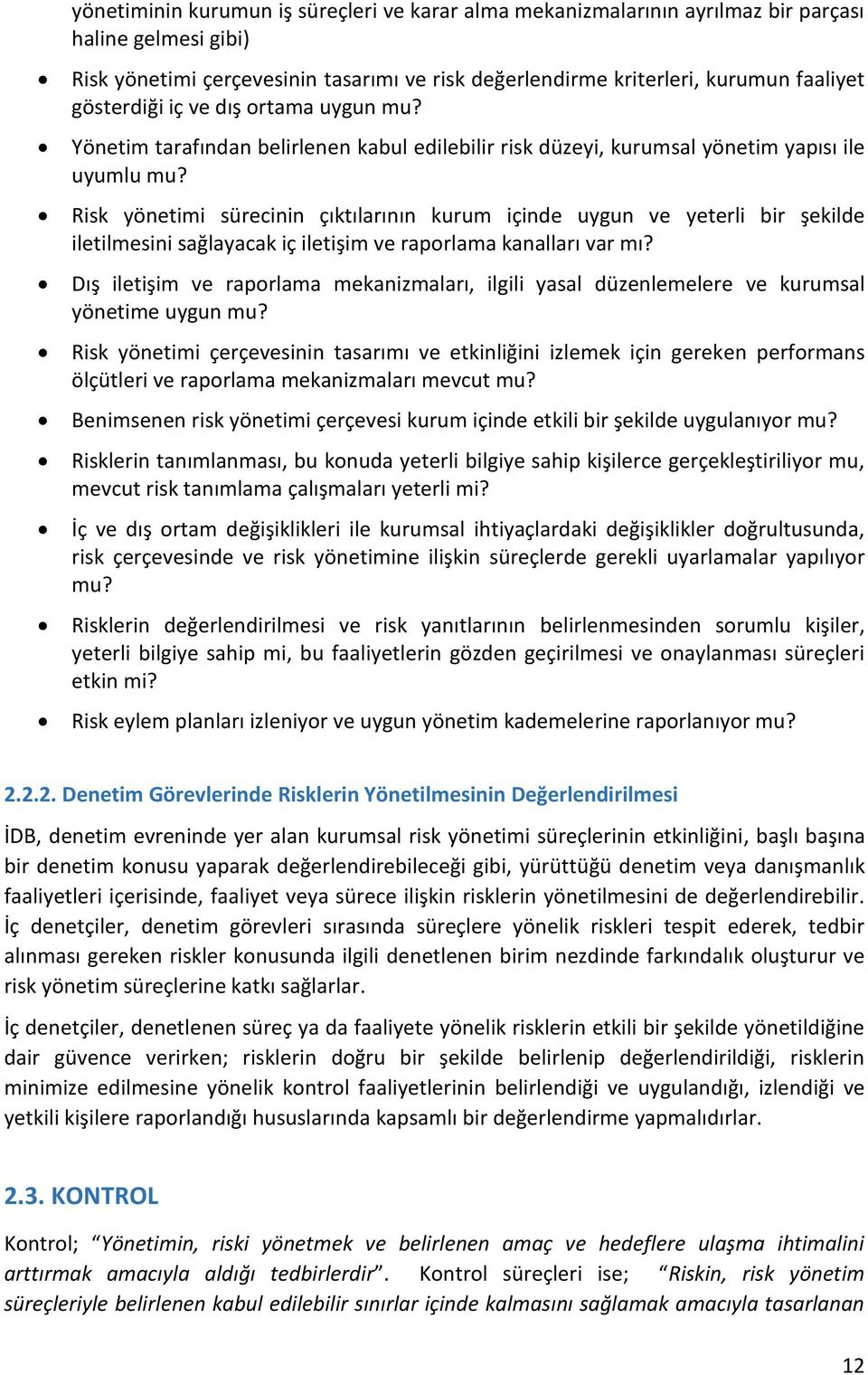 Risk yönetimi sürecinin çıktılarının kurum içinde uygun ve yeterli bir şekilde iletilmesini sağlayacak iç iletişim ve raporlama kanalları var mı?