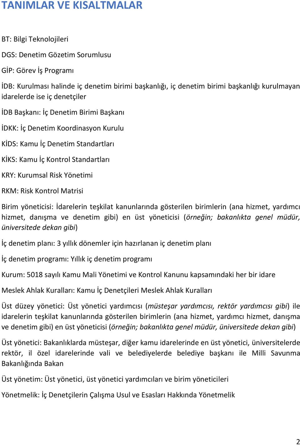 Yönetimi RKM: Risk Kontrol Matrisi Birim yöneticisi: İdarelerin teşkilat kanunlarında gösterilen birimlerin (ana hizmet, yardımcı hizmet, danışma ve denetim gibi) en üst yöneticisi (örneğin;