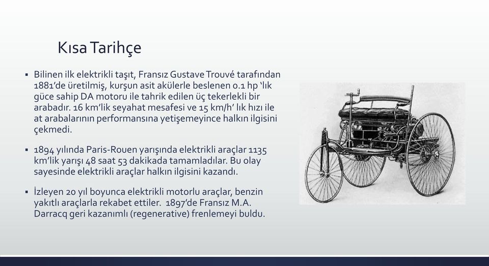 16 km lik seyahat mesafesi ve 15 km/h lık hızı ile at arabalarının performansına yetişemeyince halkın ilgisini çekmedi.