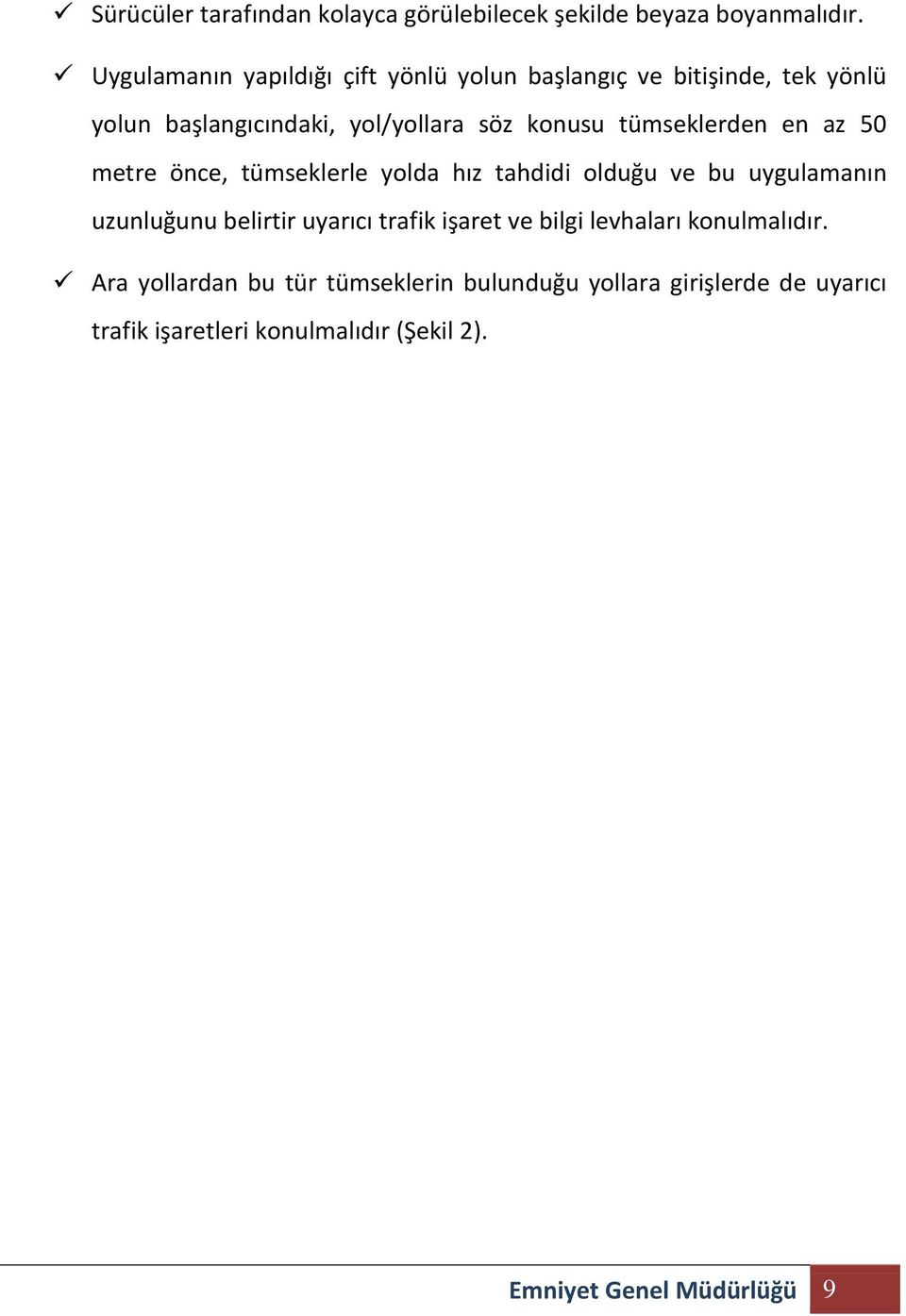 tümseklerden en az 50 metre önce, tümseklerle yolda hız tahdidi olduğu ve bu uygulamanın uzunluğunu belirtir uyarıcı trafik