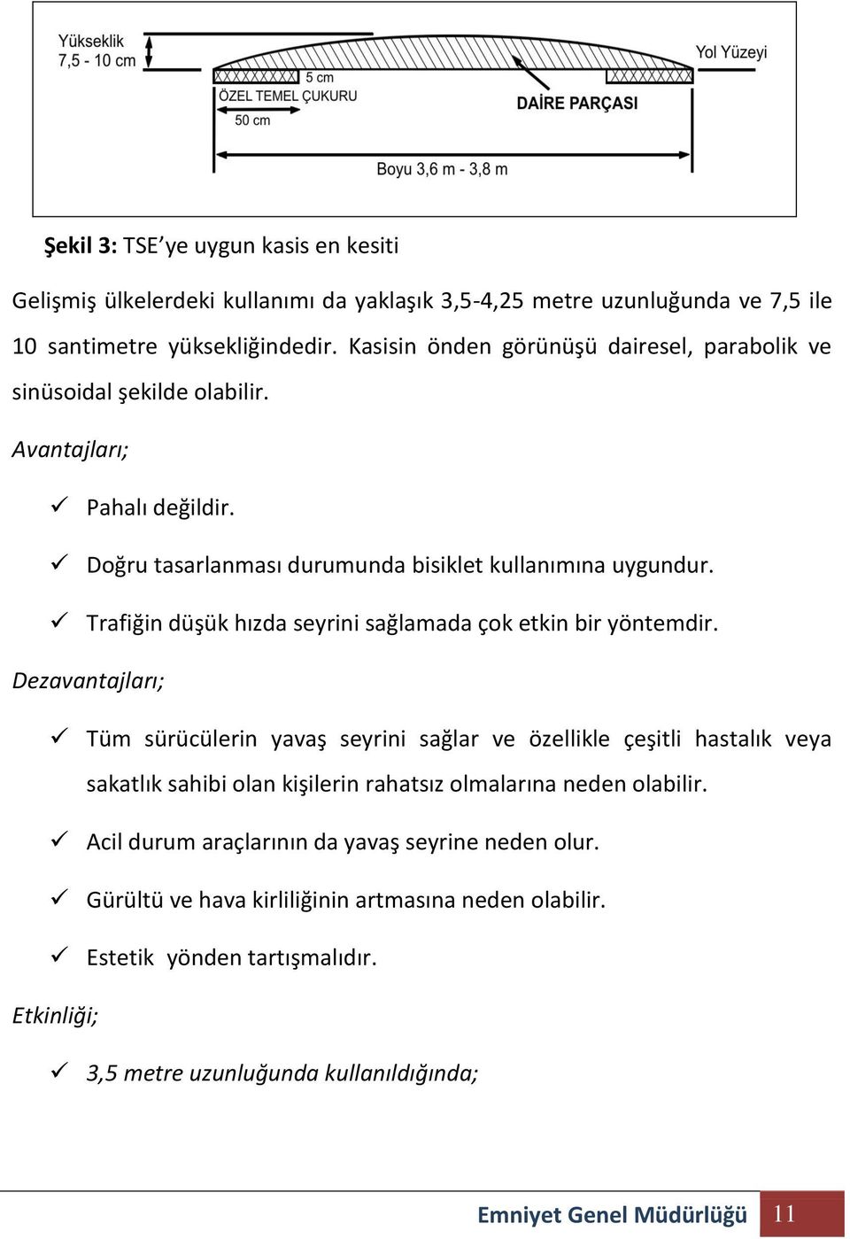 Trafiğin düşük hızda seyrini sağlamada çok etkin bir yöntemdir.