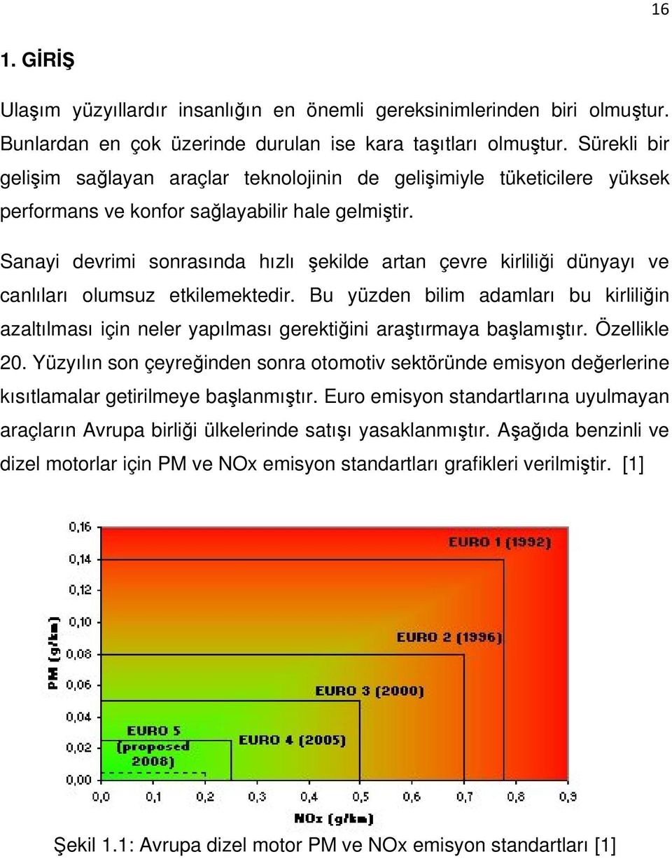 Sanayi devrimi sonrasında hızlı şekilde artan çevre kirliliği dünyayı ve canlıları olumsuz etkilemektedir.