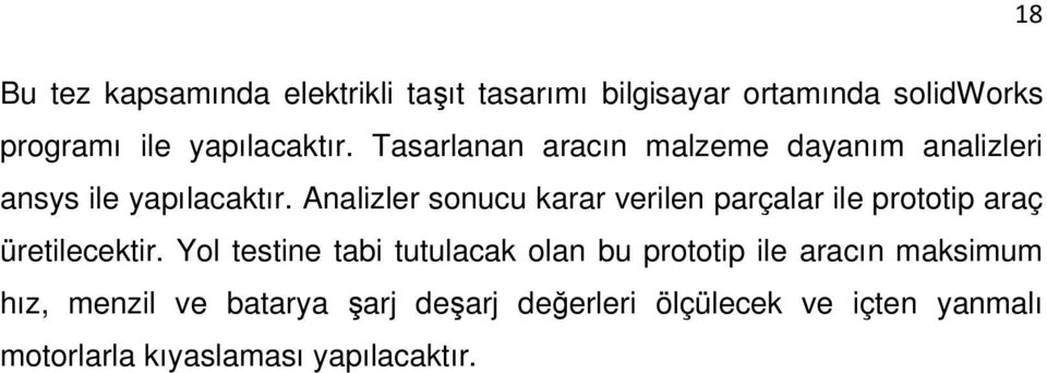 Analizler sonucu karar verilen parçalar ile prototip araç üretilecektir.