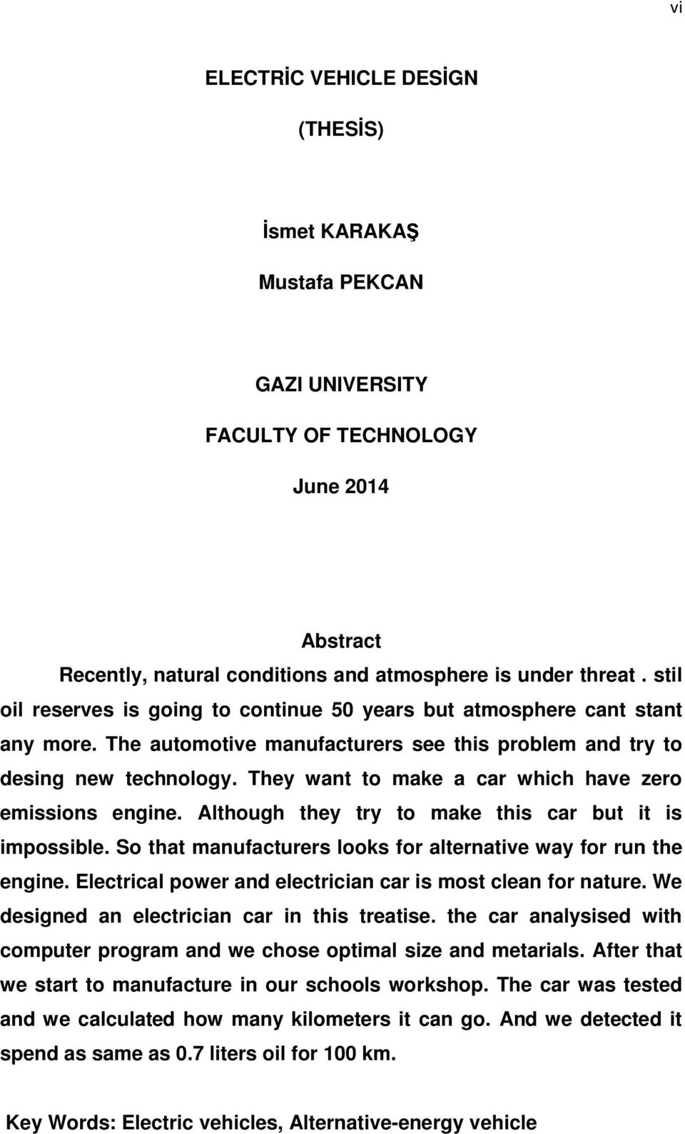 They want to make a car which have zero emissions engine. Although they try to make this car but it is impossible. So that manufacturers looks for alternative way for run the engine.