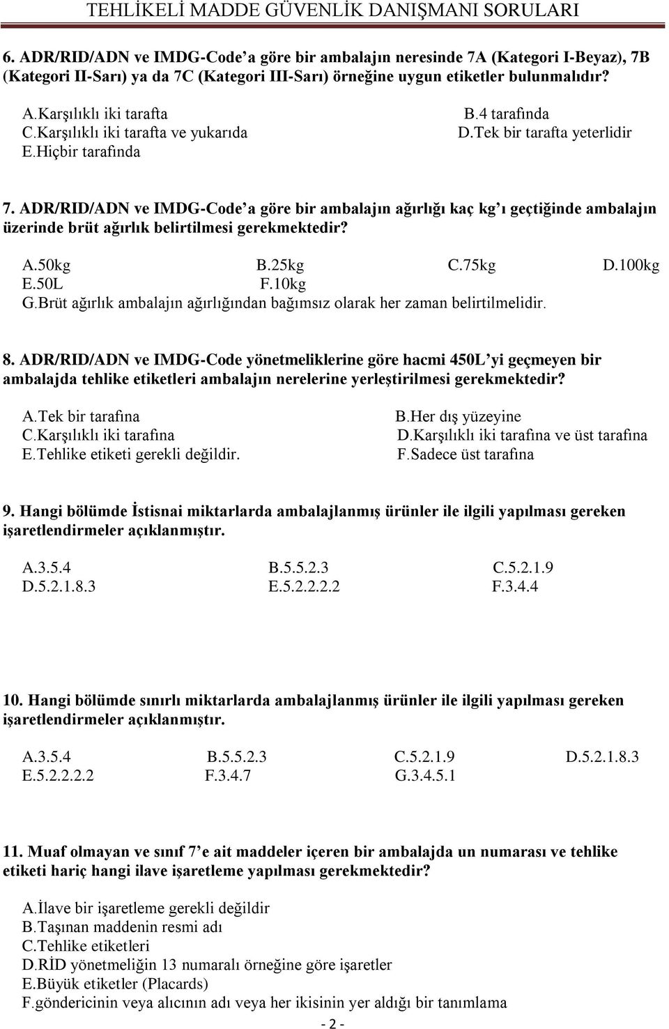 ADR/RID/ADN ve IMDG-Code a göre bir ambalajın ağırlığı kaç kg ı geçtiğinde ambalajın üzerinde brüt ağırlık belirtilmesi gerekmektedir? A.50kg B.25kg C.75kg D.100kg E.50L F.10kg G.