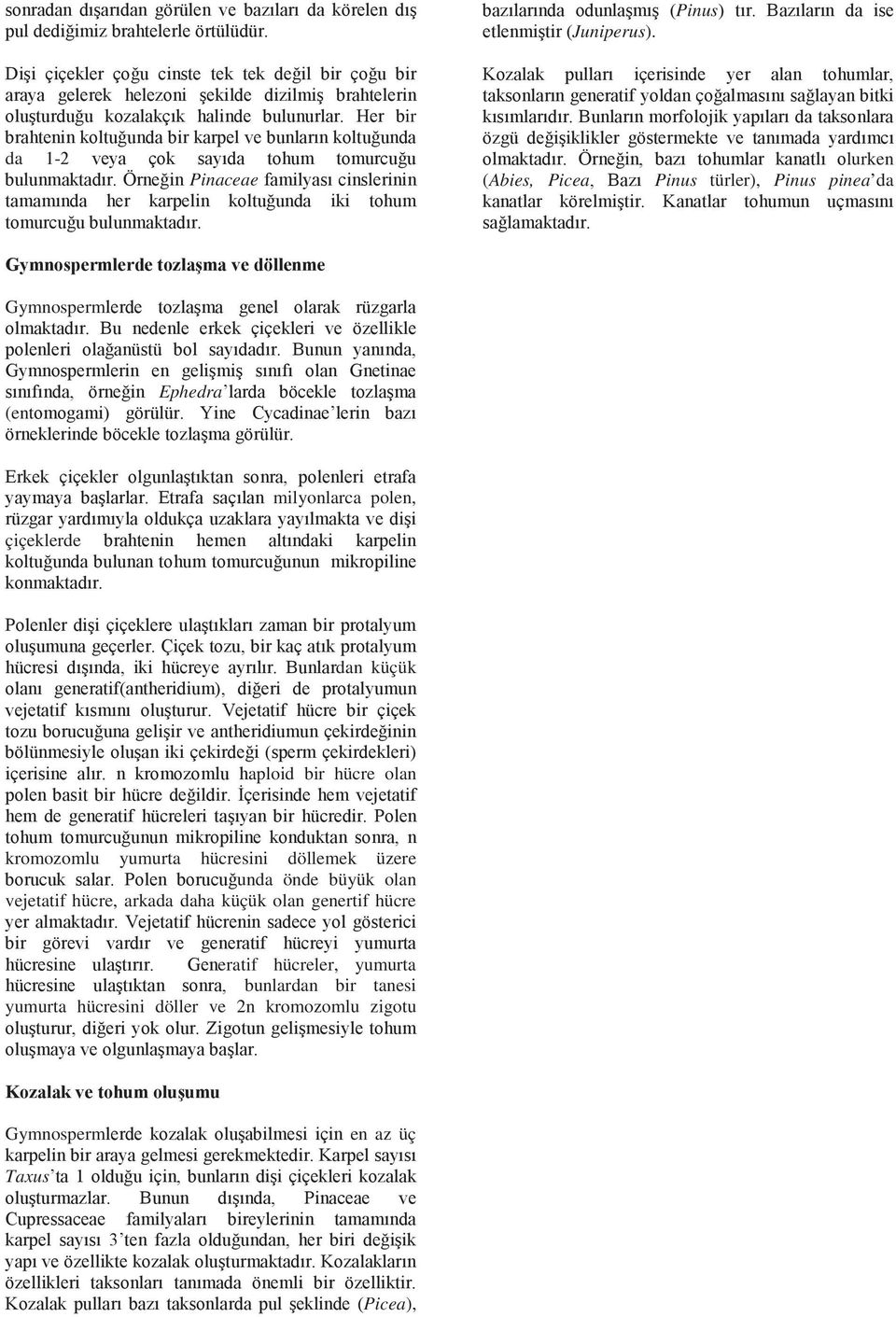 çiçeklerde dan küçük aploid bir hücre olan kromozomlu yumurta hücresini döllemek üzere unda önde büyük