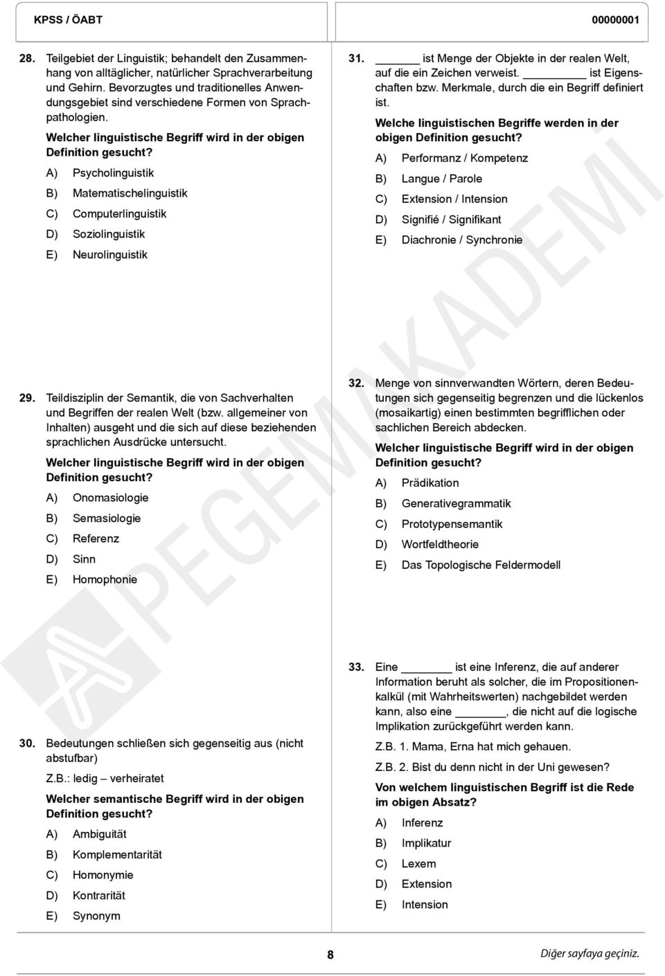 A) Psycholinguistik B) Matematischelinguistik C) Computerlinguistik D) Soziolinguistik E) Neurolinguistik 31. ist Menge der Objekte in der realen Welt, auf die ein Zeichen verweist.