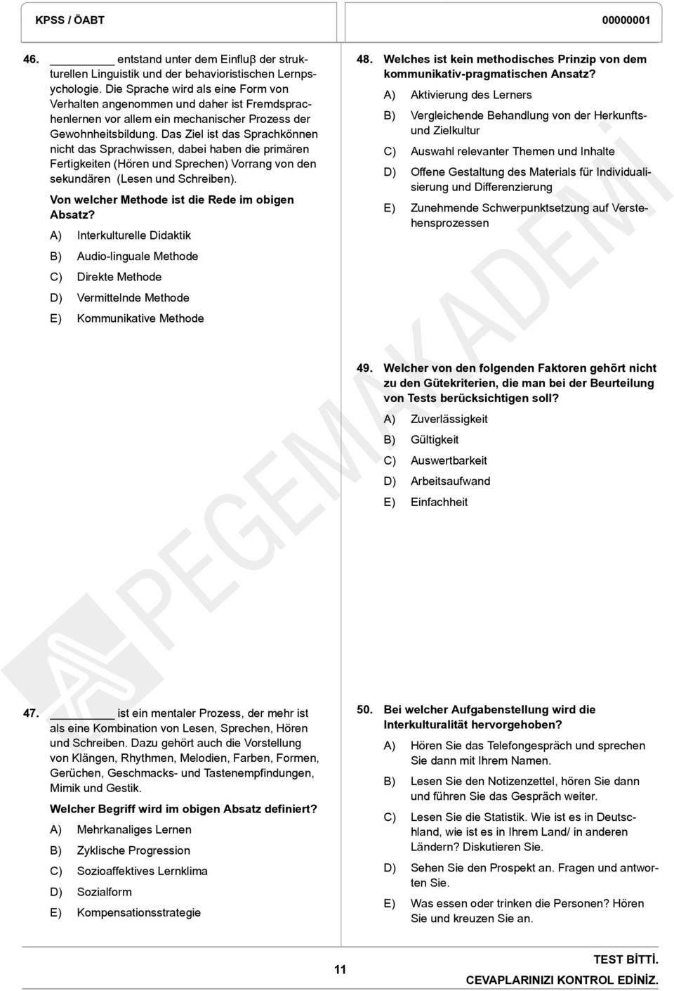 Das Ziel ist das Sprachkönnen nicht das Sprachwissen, dabei haben die primären Fertigkeiten (Hören und Sprechen) Vorrang von den sekundären (Lesen und Schreiben).