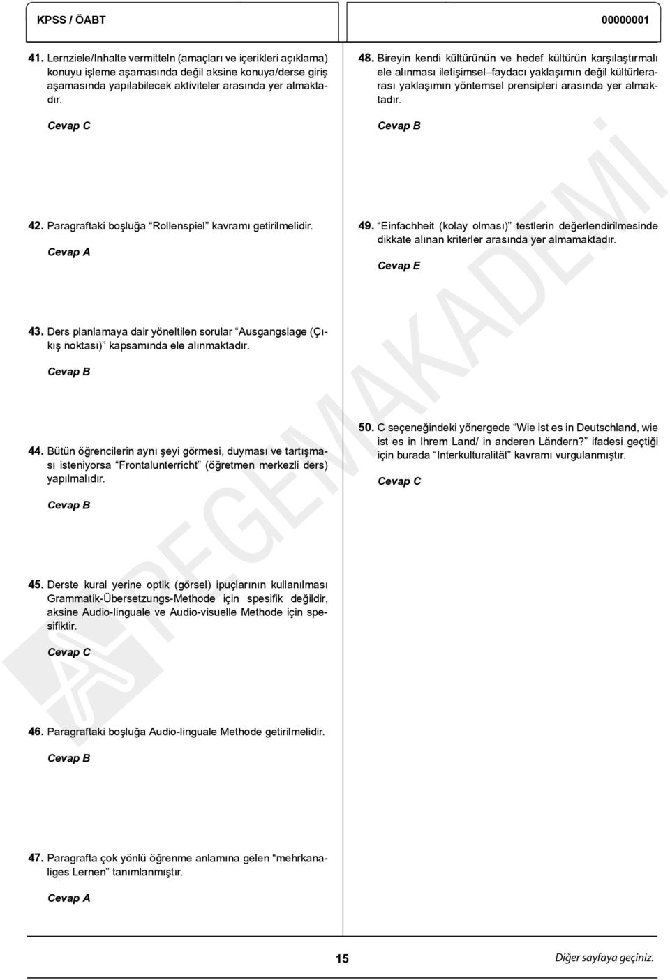 Paragraftaki boşluğa Rollenspiel kavramı getirilmelidir. Cevap A 49. Einfachheit (kolay olması) testlerin değerlendirilmesinde dikkate alınan kriterler arasında yer almamaktadır. Cevap E 43.