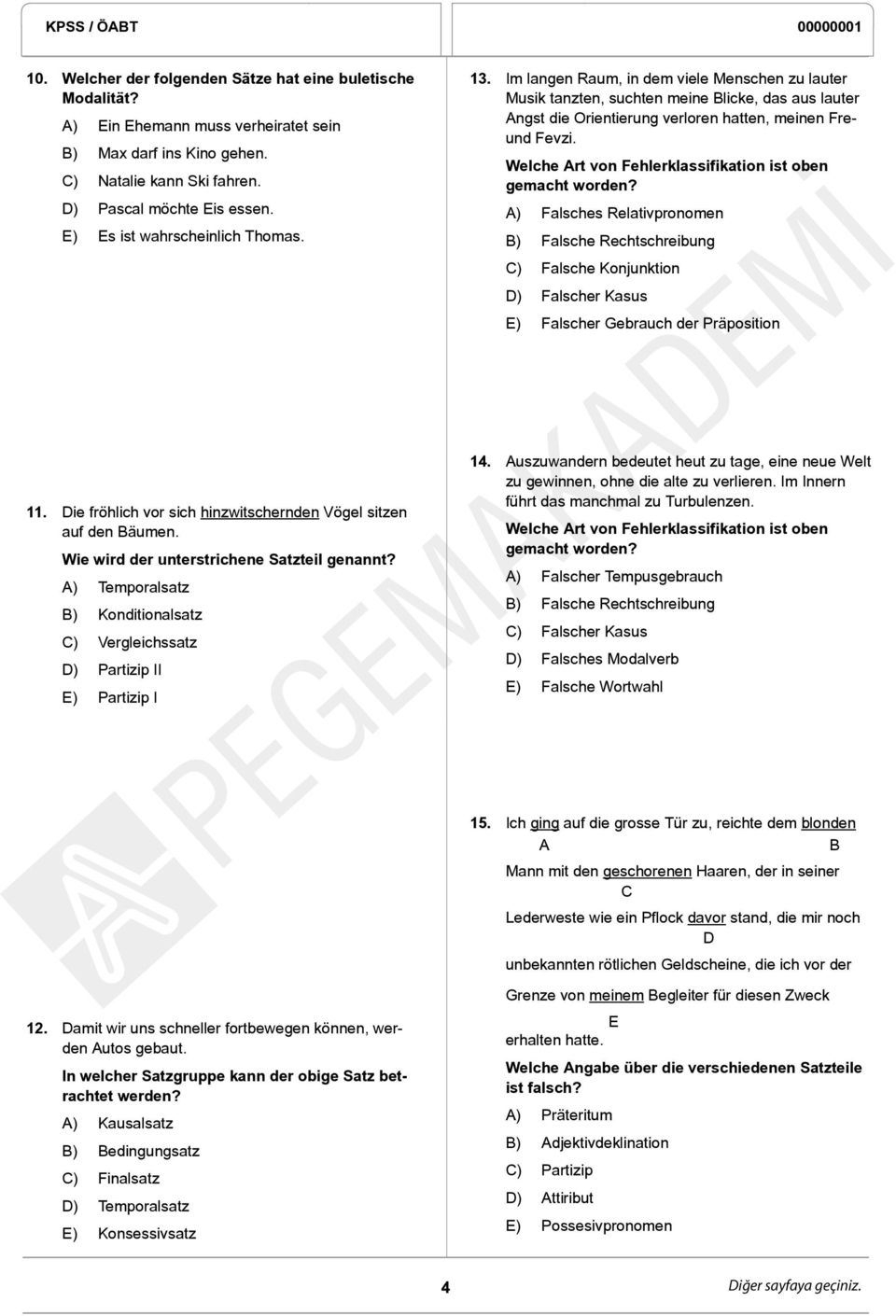 Welche Art von Fehlerklassifikation ist oben gemacht worden? A) Falsches Relativpronomen B) Falsche Rechtschreibung C) Falsche Konjunktion D) Falscher Kasus E) Falscher Gebrauch der Präposition 11.