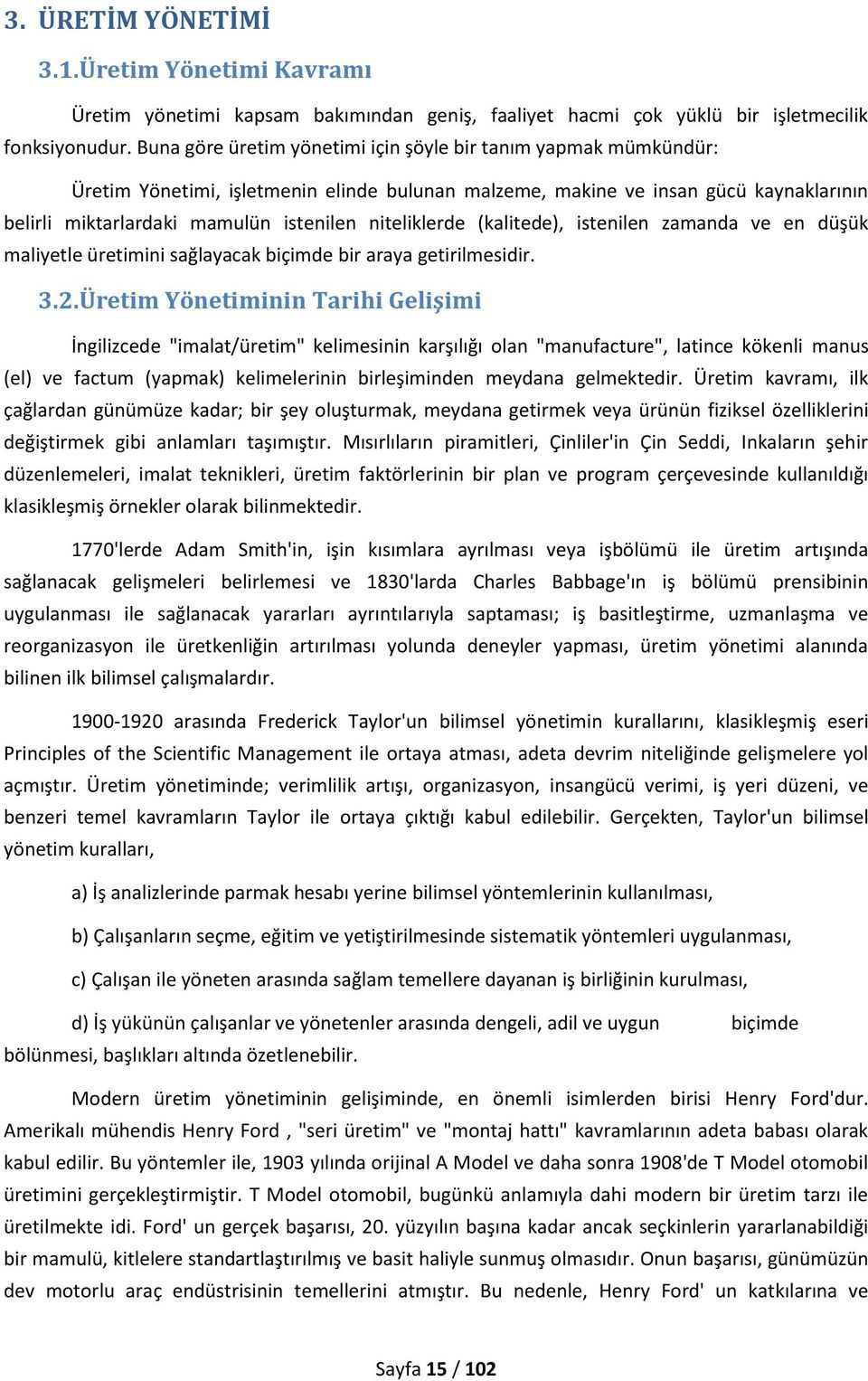 niteliklerde (kalitede), istenilen zamanda ve en düşük maliyetle üretimini sağlayacak biçimde bir araya getirilmesidir. 3.2.