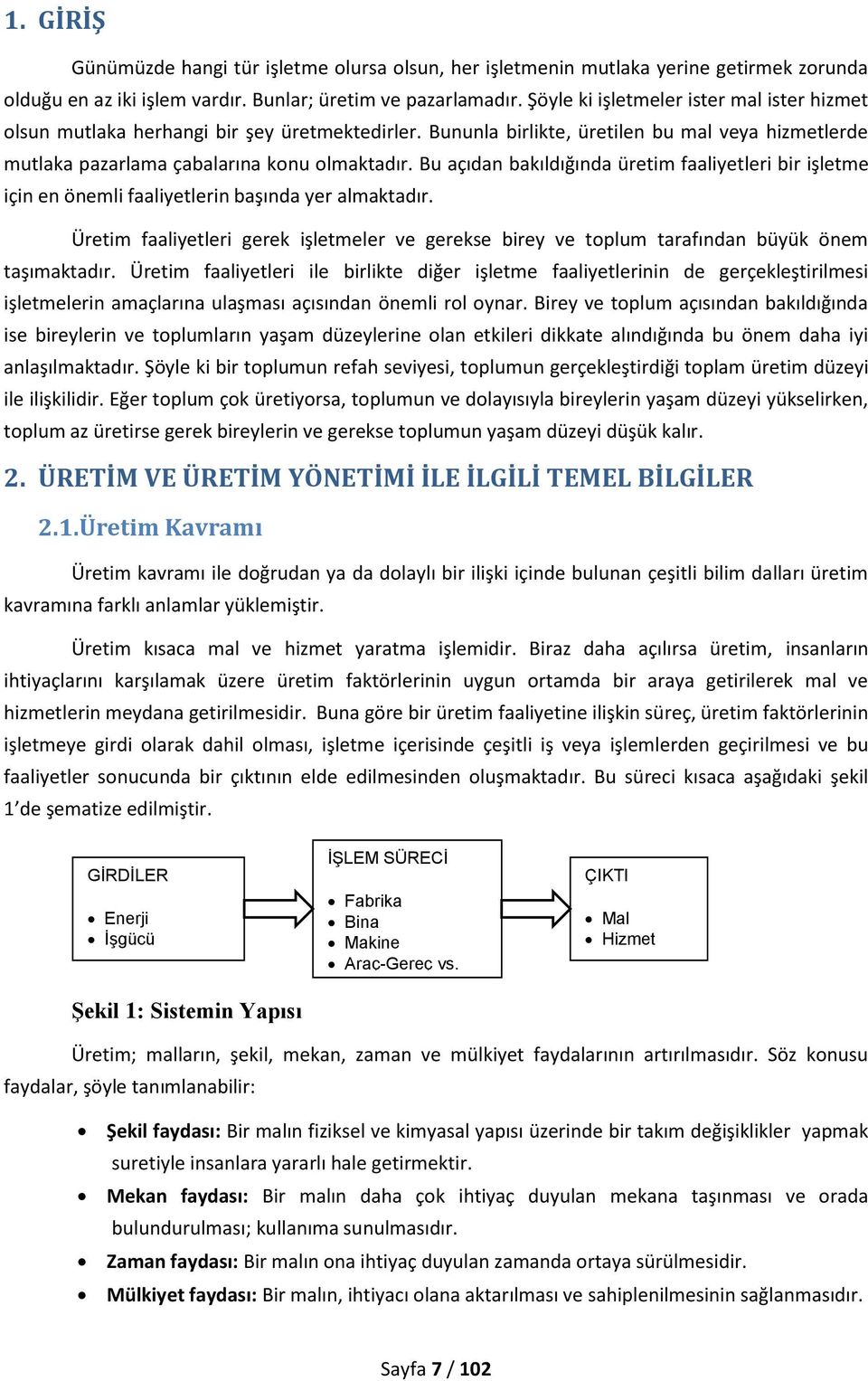 Bu açıdan bakıldığında üretim faaliyetleri bir işletme için en önemli faaliyetlerin başında yer almaktadır.