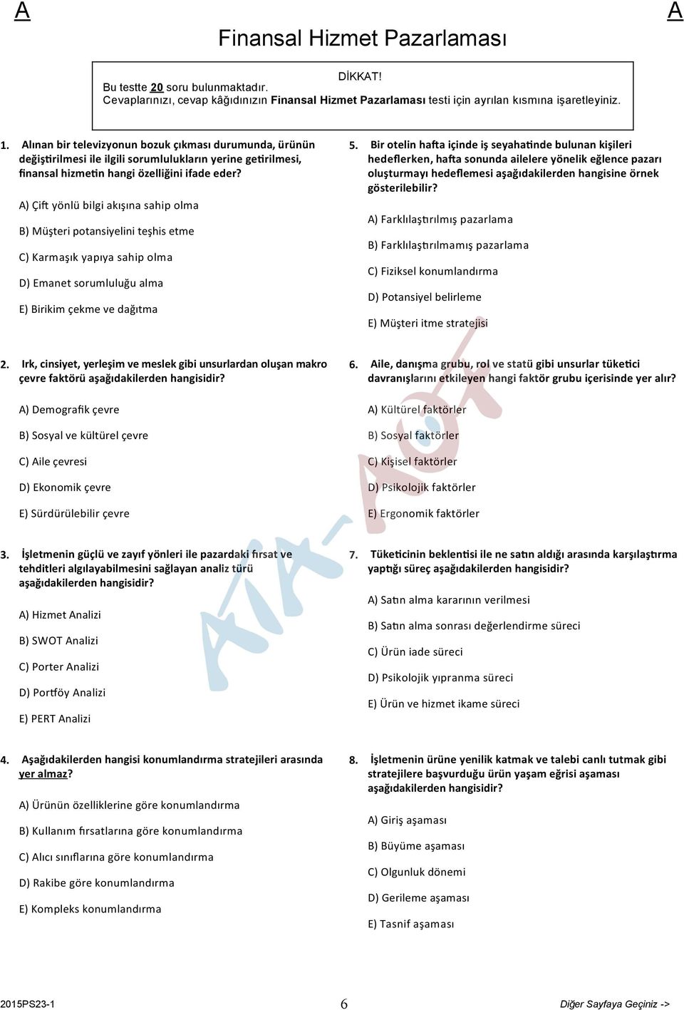 ) Çi yönlü bilgi akışına sahip olma B) Müşteri potansiyelini teşhis etme C) Karmaşık yapıya sahip olma D) Emanet sorumluluğu alma E) Birikim çekme ve dağıtma 5.