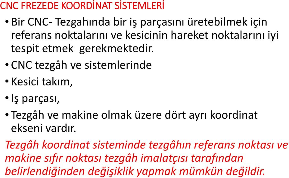 CNC tezgâh ve sistemlerinde Kesici takım, Iş parçası, Tezgâh ve makine olmak üzere dört ayrı koordinat ekseni