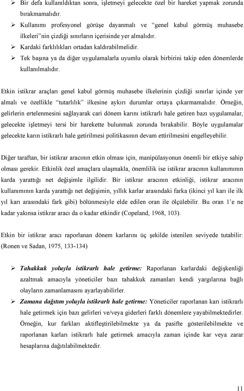 Tek başına ya da diğer uygulamalarla uyumlu olarak birbirini takip eden dönemlerde kullanılmalıdır.