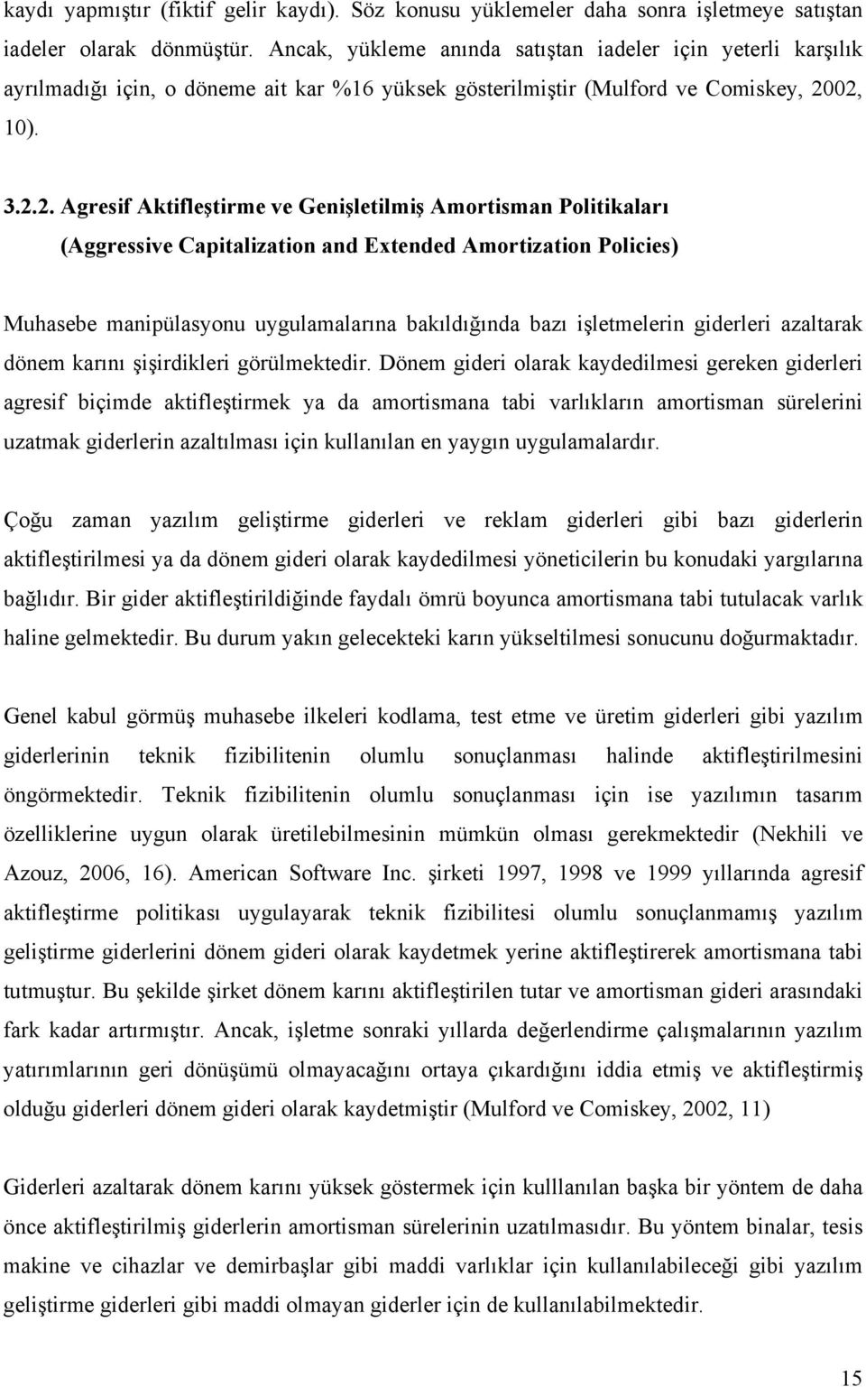 02, 10). 3.2.2. Agresif Aktifleştirme ve Genişletilmiş Amortisman Politikaları (Aggressive Capitalization and Extended Amortization Policies) Muhasebe manipülasyonu uygulamalarına bakıldığında bazı