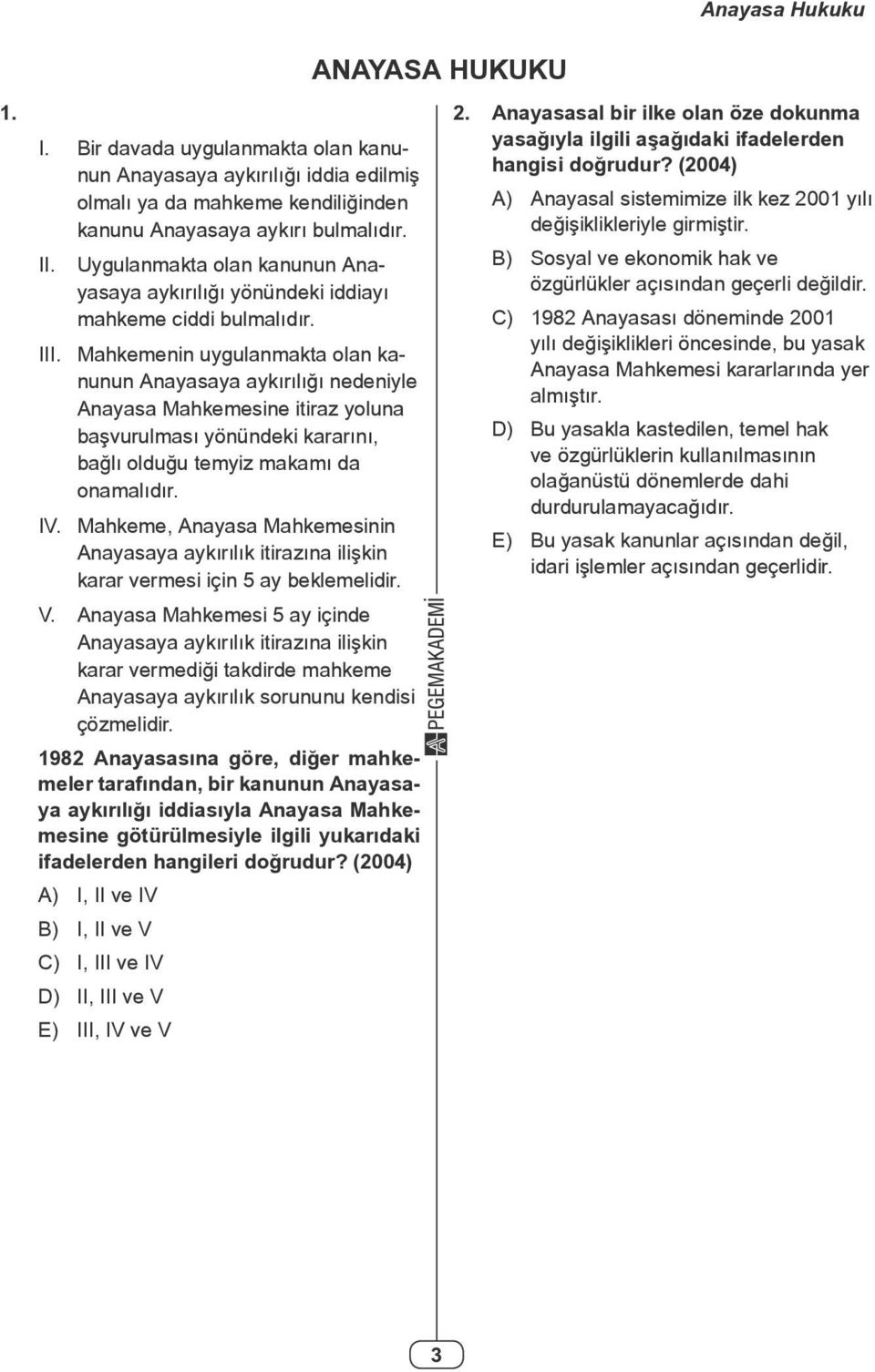 Mahkemenin uygulanmakta olan kanunun Anayasaya aykırılığı nedeniyle Anayasa Mahkemesine itiraz yoluna başvurulması yönündeki kararını, bağlı olduğu temyiz makamı da onamalıdır. IV.