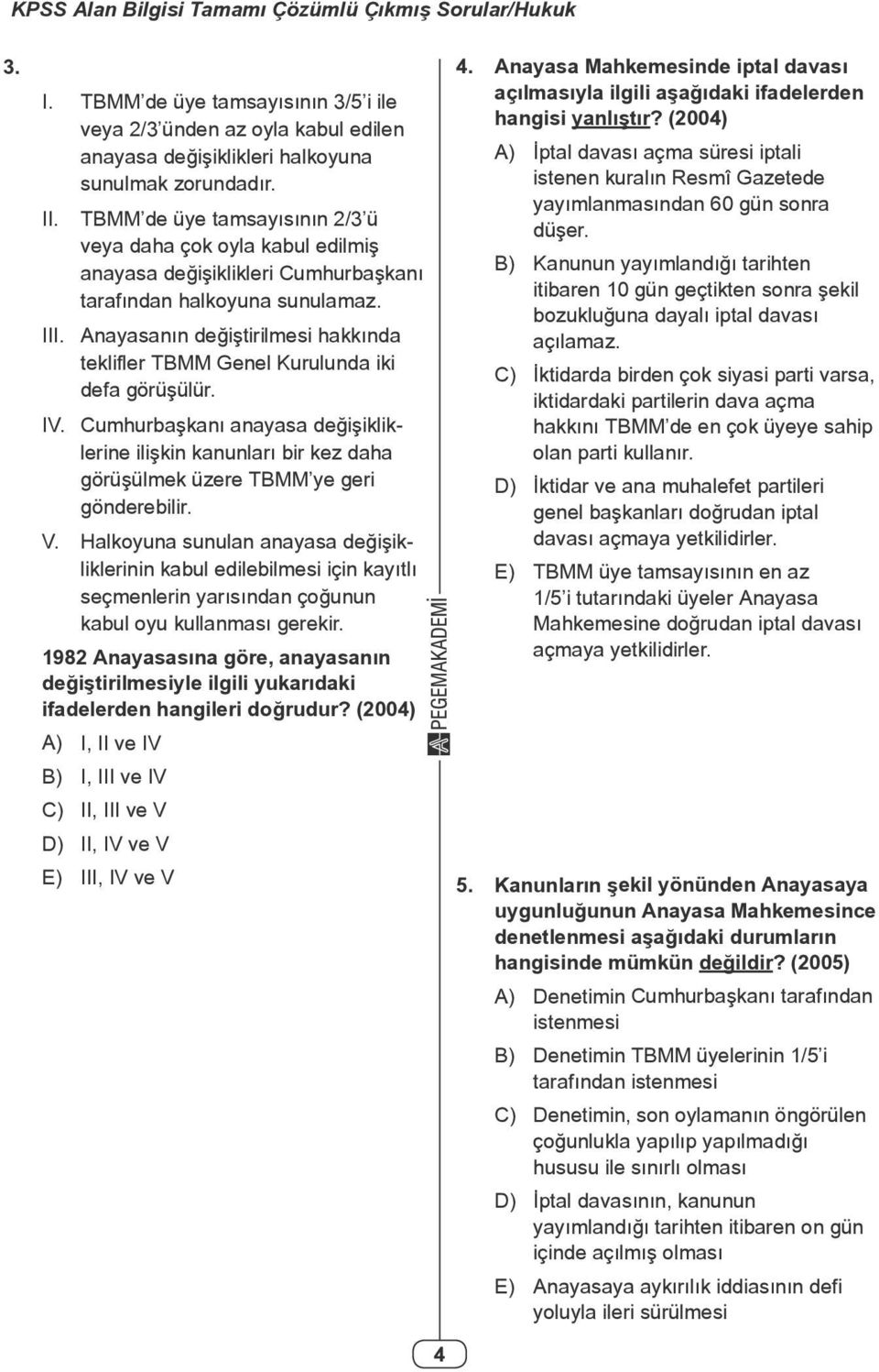 Anayasanın değiştirilmesi hakkında teklifler TBMM Genel Kurulunda iki defa görüşülür. IV.