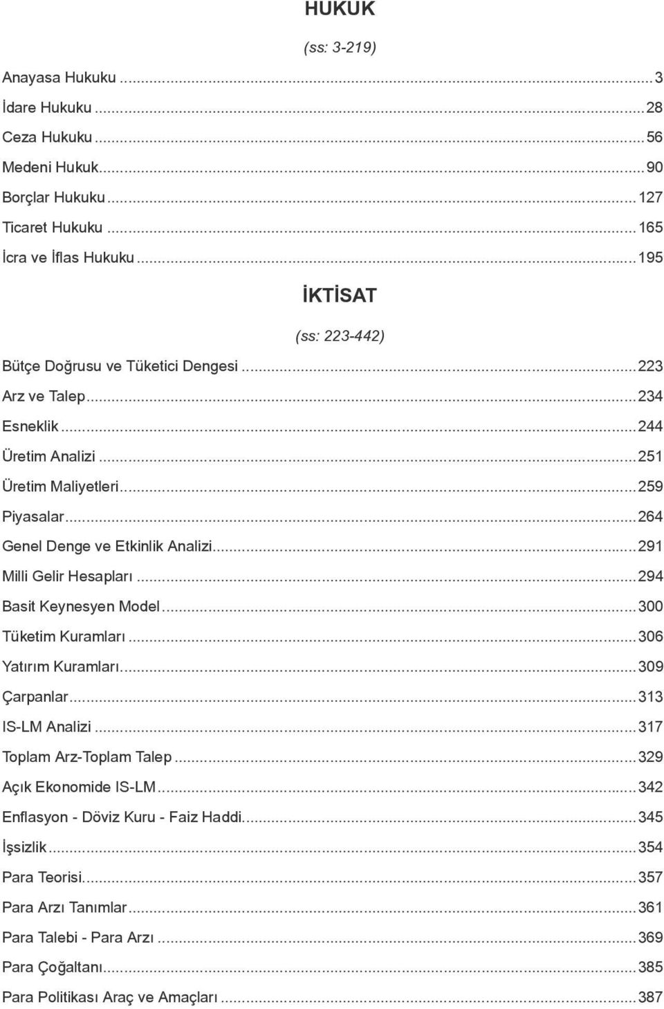 ..264 Genel Denge ve Etkinlik Analizi...291 Milli Gelir Hesapları...294 Basit Keynesyen Model...300 Tüketim Kuramları...306 Yatırım Kuramları...309 Çarpanlar...313 IS-LM Analizi.