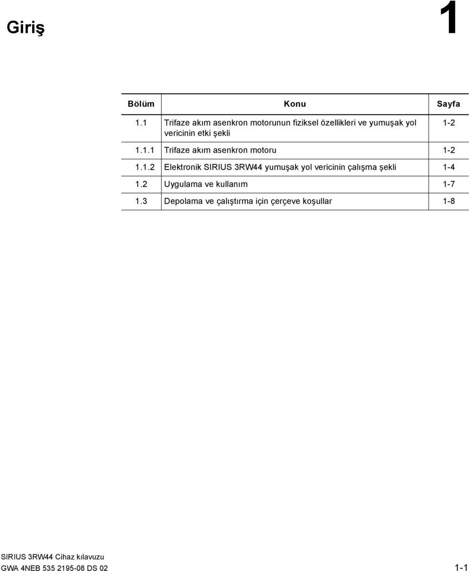 şekli 1-2 1.1.1 Trifaze akım asenkron motoru 1-2 1.1.2 Elektronik SIRIUS 3RW44 yumuşak yol vericinin çalışma şekli 1-4 1.