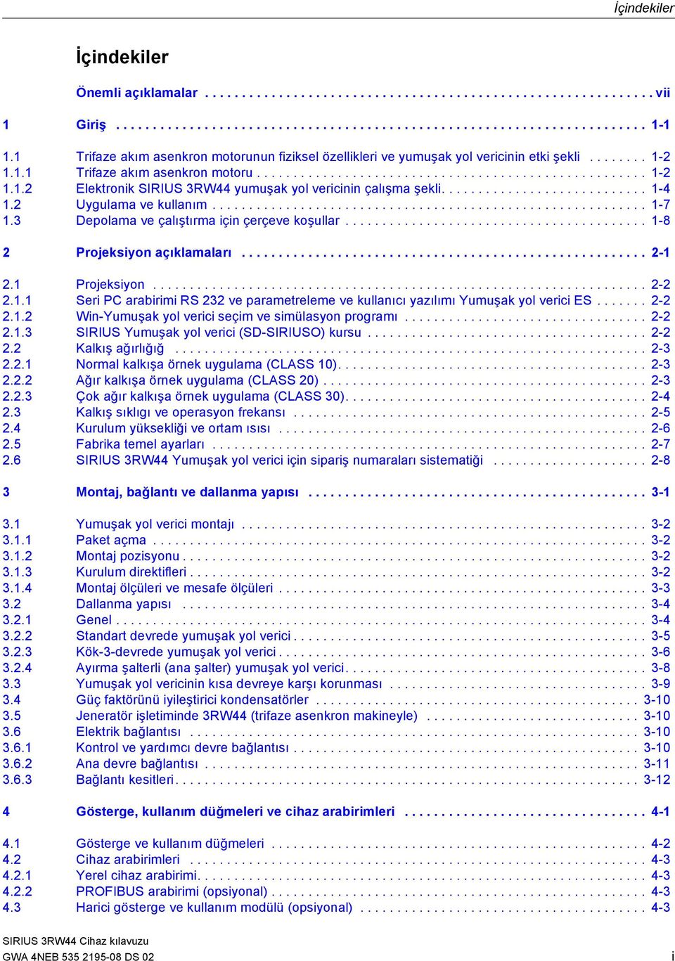 ........................... 1-4 1.2 Uygulama ve kullanım........................................................... 1-7 1.3 Depolama ve çalıştırma için çerçeve koşullar.