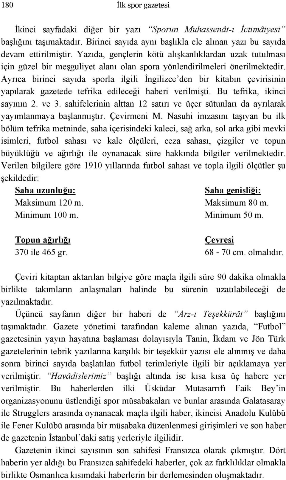 Ayrıca birinci sayıda sporla ilgili İngilizce den bir kitabın çevirisinin yapılarak gazetede tefrika edileceği haberi verilmişti. Bu tefrika, ikinci sayının 2. ve 3.