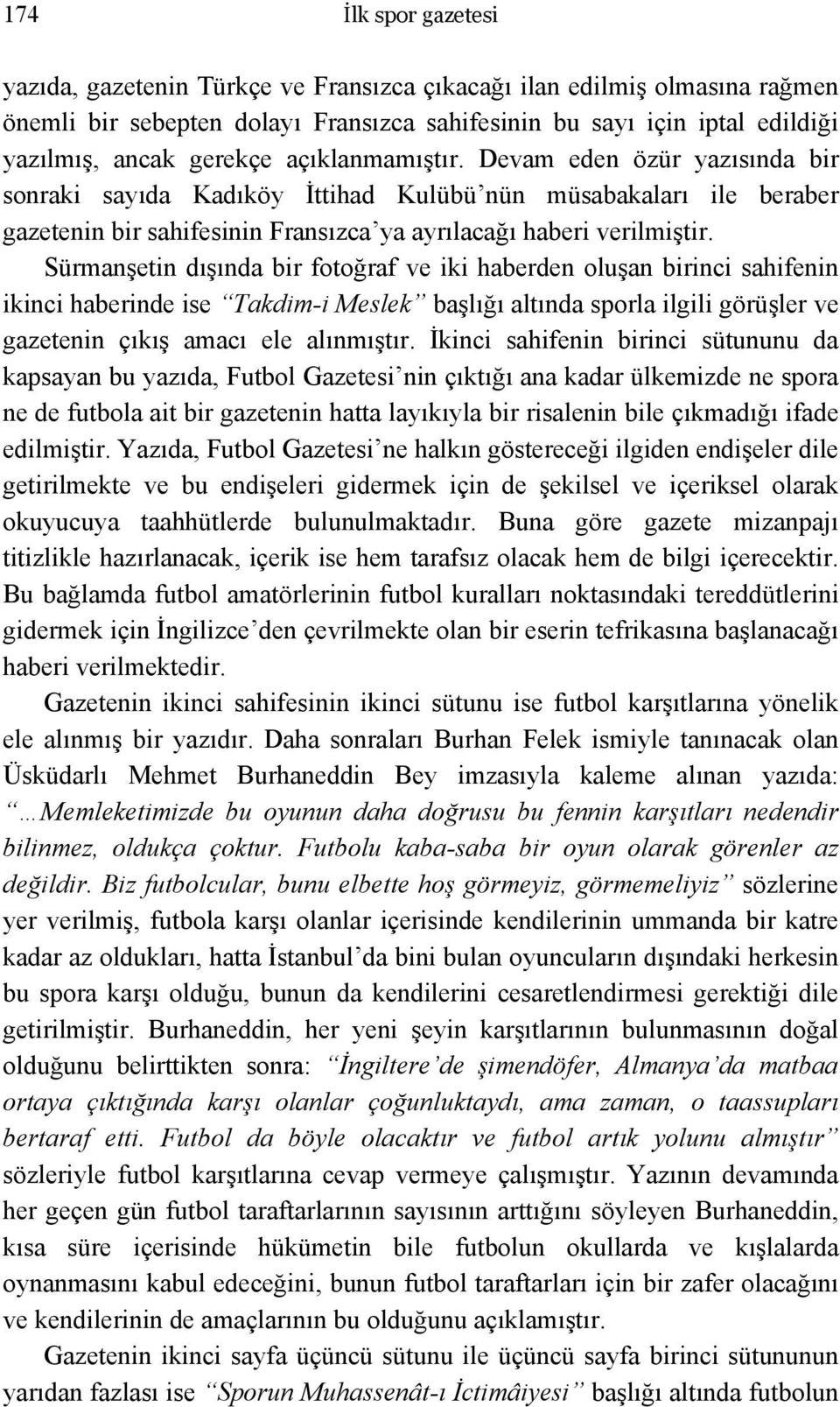 Sürmanşetin dışında bir fotoğraf ve iki haberden oluşan birinci sahifenin ikinci haberinde ise Takdim-i Meslek başlığı altında sporla ilgili görüşler ve gazetenin çıkış amacı ele alınmıştır.