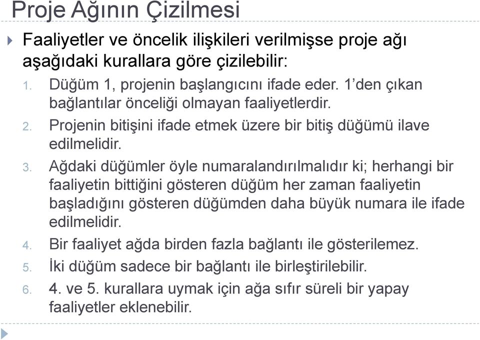 Ağdaki düğümler öyle numaralandırılmalıdır ki; herhangi bir faaliyetin bittiğini gösteren düğüm her zaman faaliyetin başladığını gösteren düğümden daha büyük numara ile