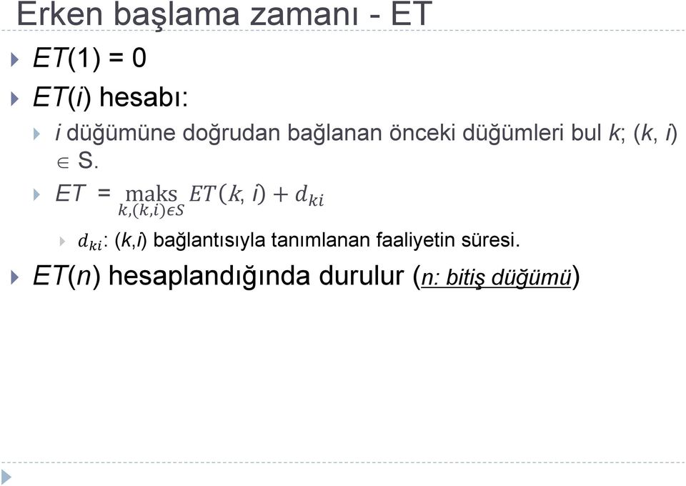 ET = maks ET k, i + d ki k,(k,i)εs d ki : (k,i) bağlantısıyla