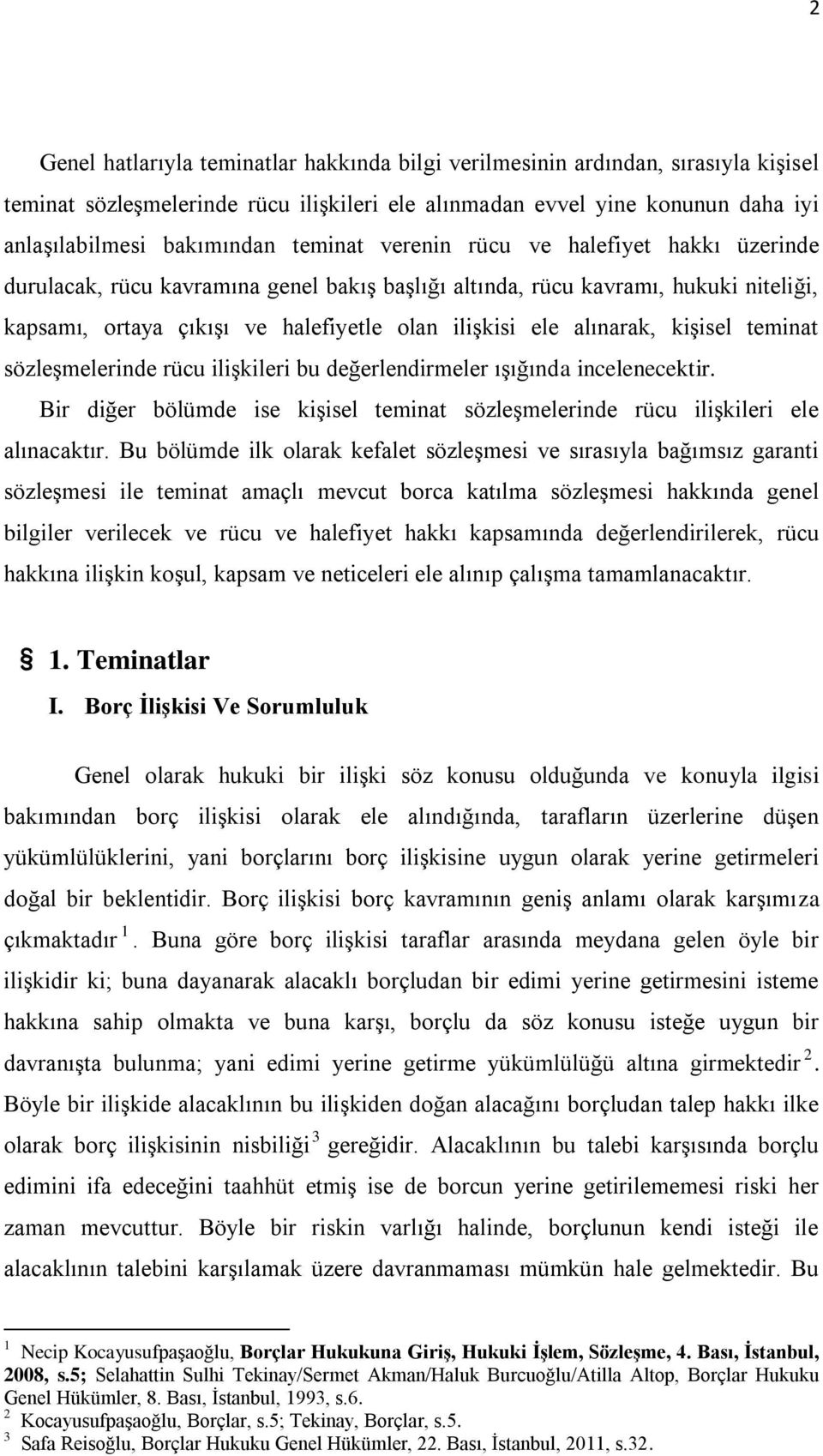 alınarak, kişisel teminat sözleşmelerinde rücu ilişkileri bu değerlendirmeler ışığında incelenecektir. Bir diğer bölümde ise kişisel teminat sözleşmelerinde rücu ilişkileri ele alınacaktır.