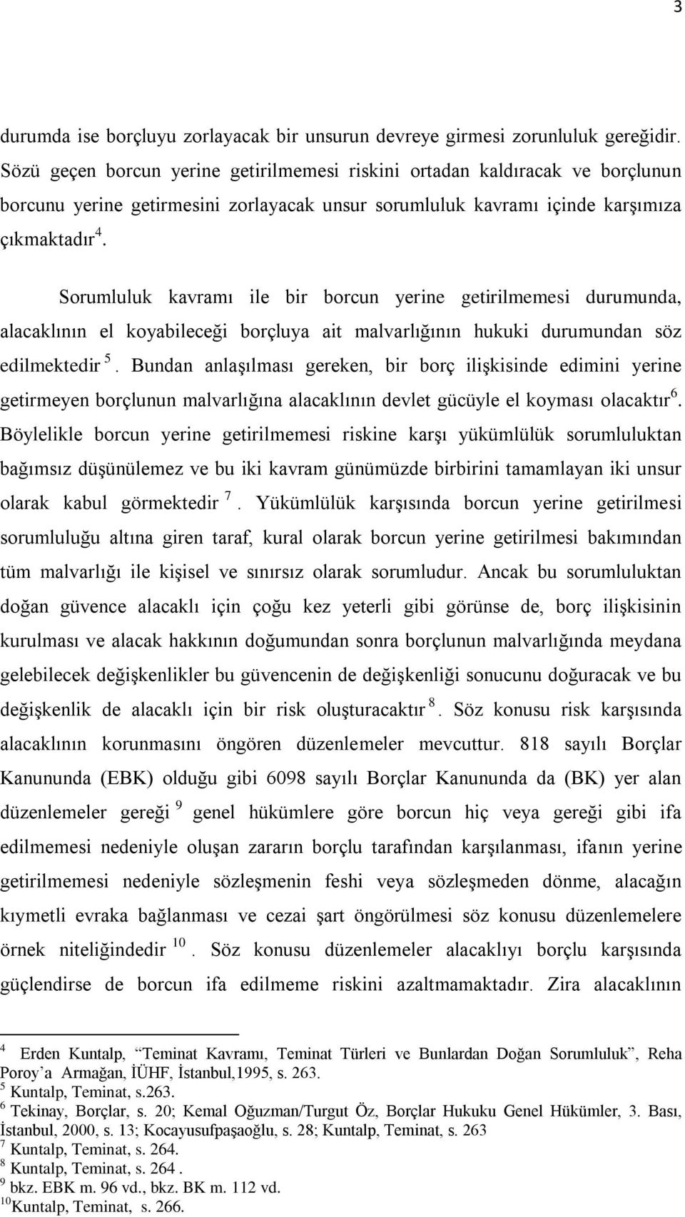 Sorumluluk kavramı ile bir borcun yerine getirilmemesi durumunda, alacaklının el koyabileceği borçluya ait malvarlığının hukuki durumundan söz edilmektedir 5.