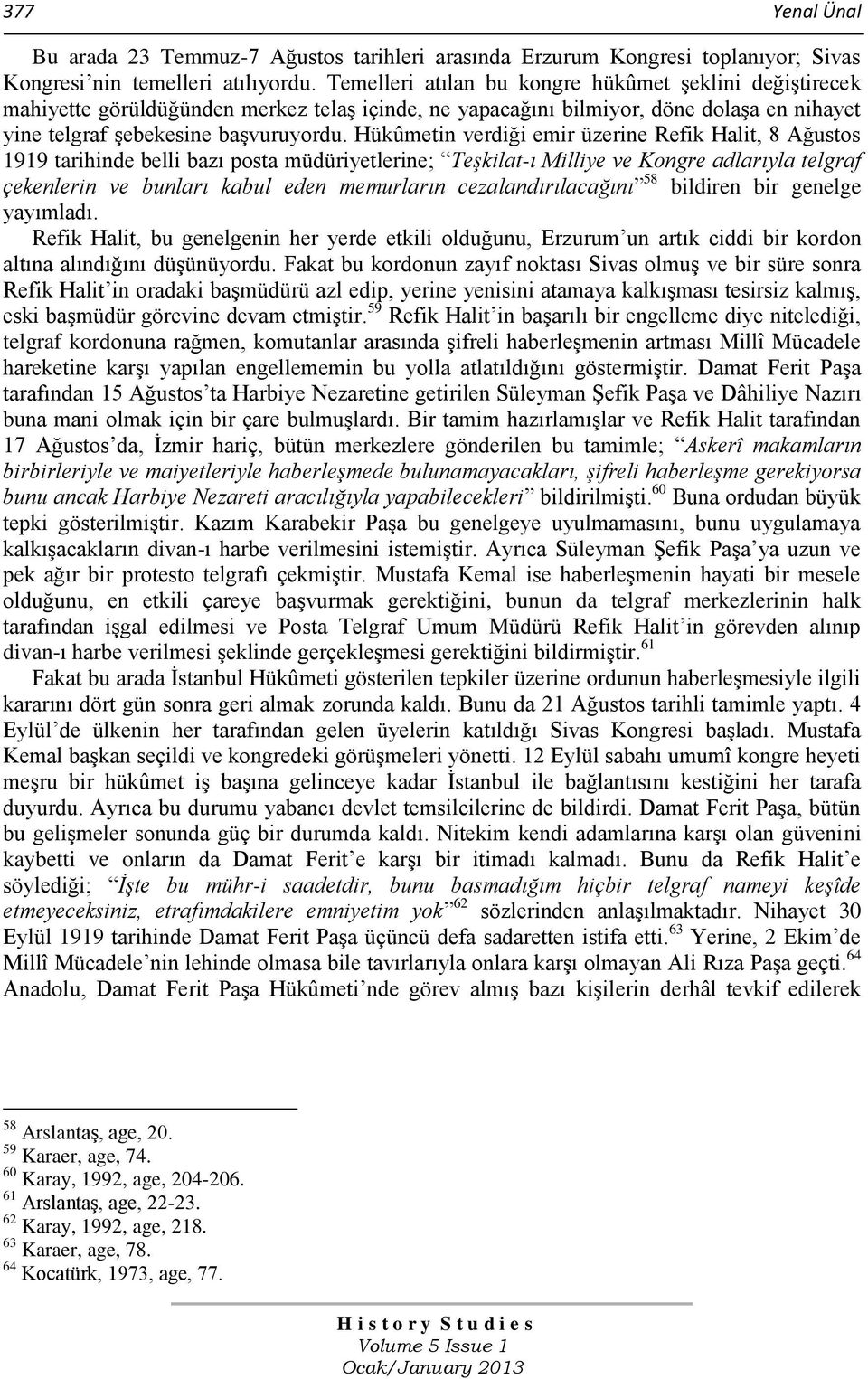 Hükûmetin verdiği emir üzerine Refik Halit, 8 Ağustos 1919 tarihinde belli bazı posta müdüriyetlerine; Teşkilat-ı Milliye ve Kongre adlarıyla telgraf çekenlerin ve bunları kabul eden memurların