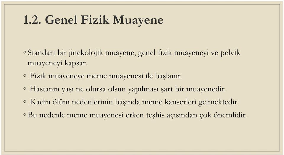 Hastanın yaşı ne olursa olsun yapılması şart bir muayenedir.