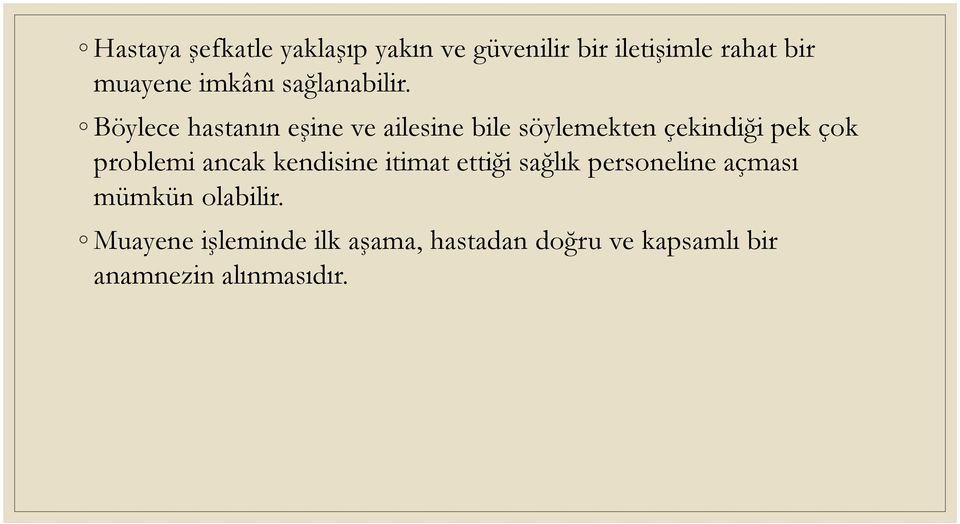 Böylece hastanın eşine ve ailesine bile söylemekten çekindiği pek çok problemi