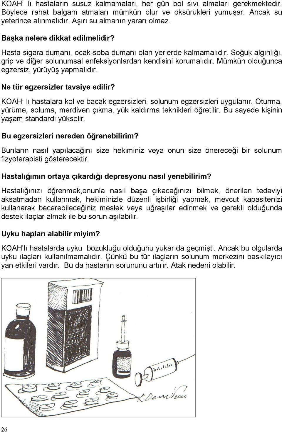 Soğuk algınlığı, grip ve diğer solunumsal enfeksiyonlardan kendisini korumalıdır. Mümkün olduğunca egzersiz, yürüyüş yapmalıdır. Ne tür egzersizler tavsiye edilir?