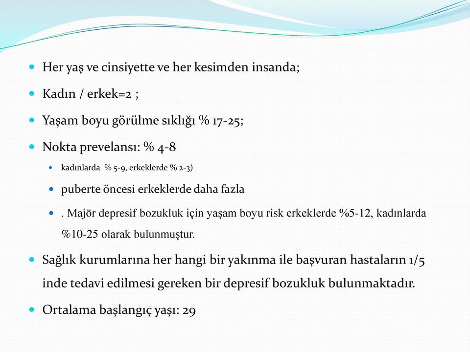 Majör depresif bozukluk için yaşam boyu risk erkeklerde %5-12, kadınlarda %10-25 olarak bulunmuştur.