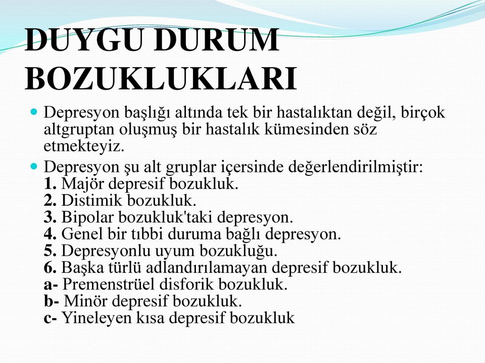 Bipolar bozukluk'taki depresyon. 4. Genel bir tıbbi duruma bağlı depresyon. 5. Depresyonlu uyum bozukluğu. 6.