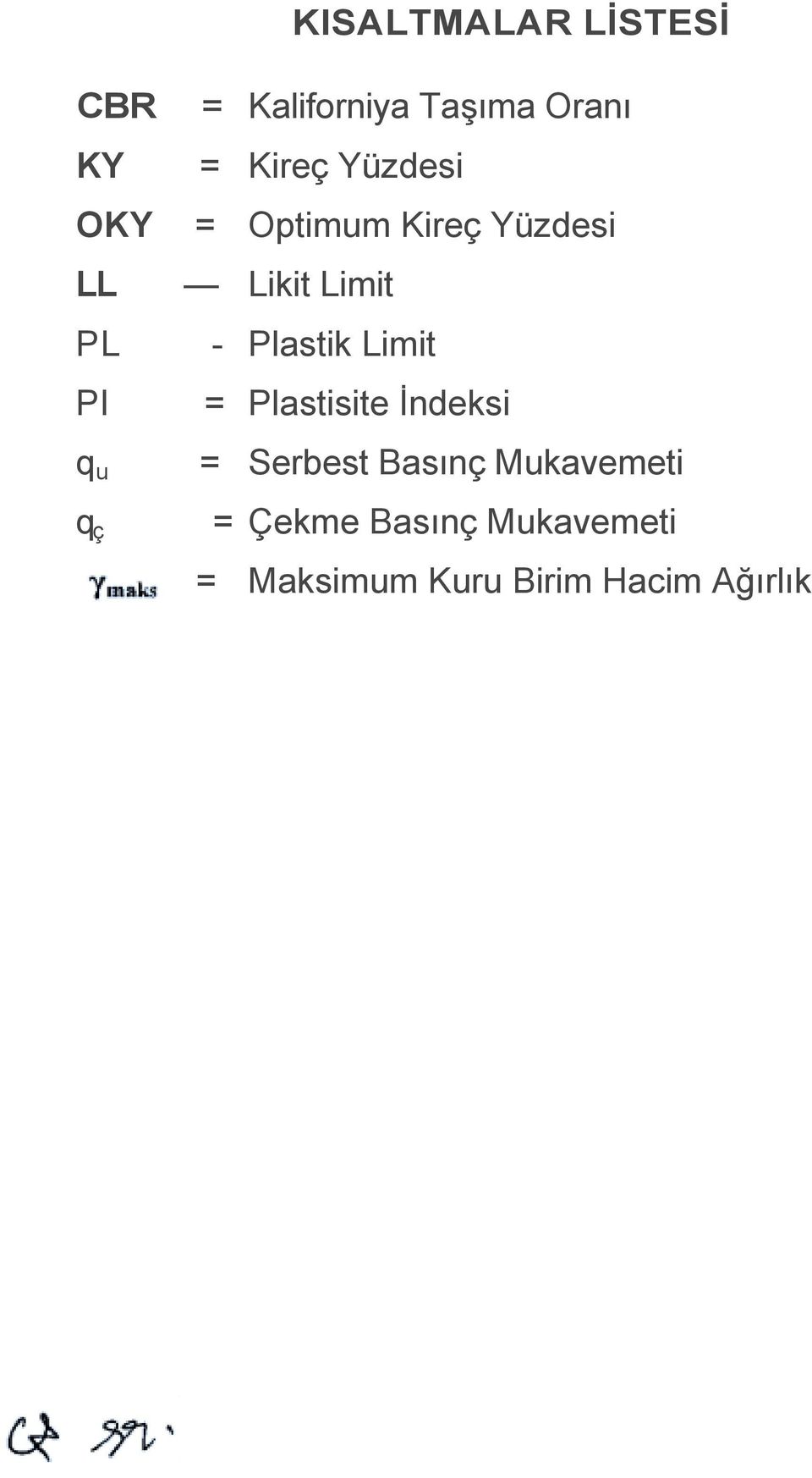 Limit - Plastik Limit = Plastisite İndeksi = Serbest Basõnç