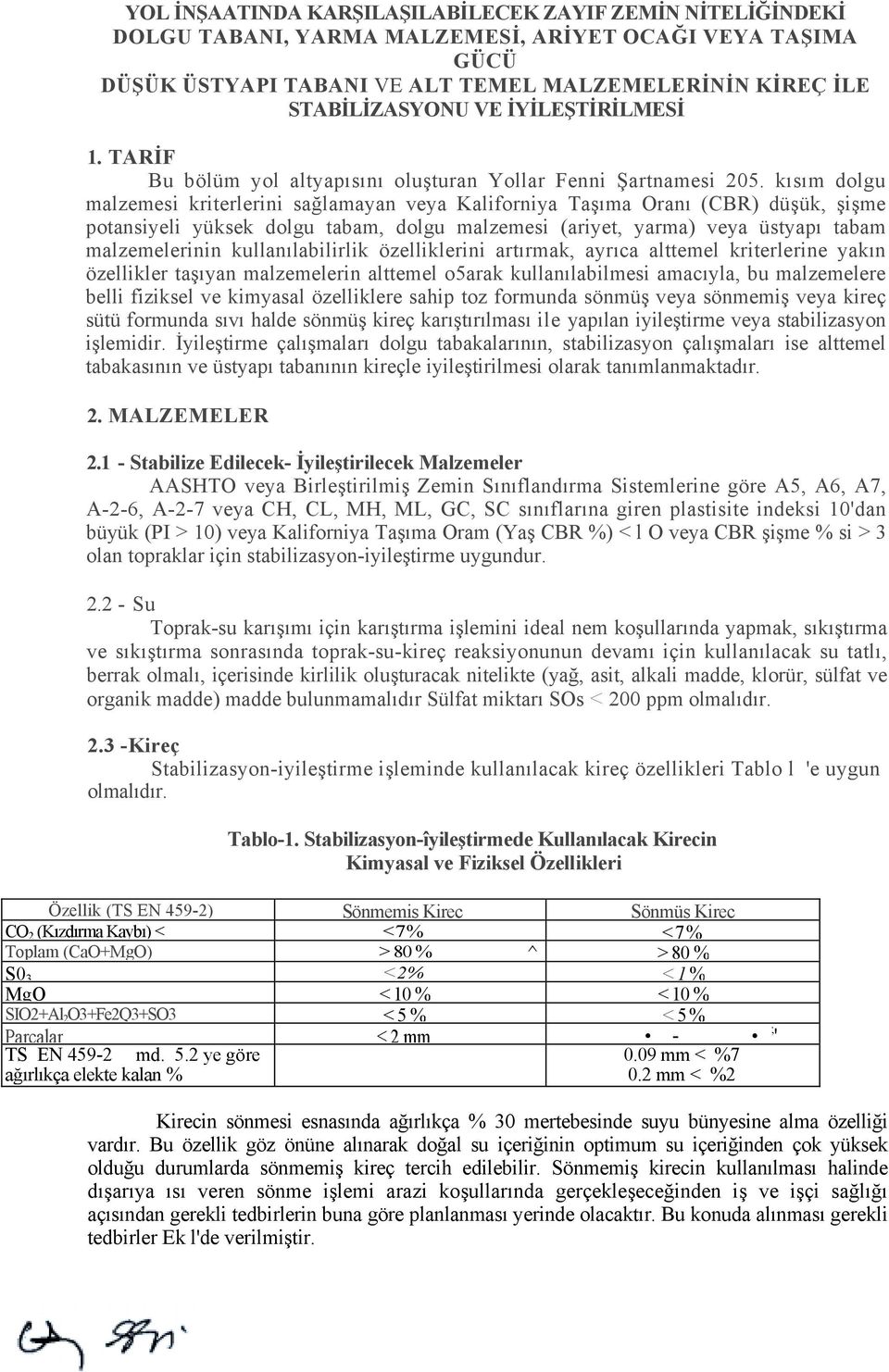 kõsõm dolgu malzemesi kriterlerini sağlamayan veya Kaliforniya Taşõma Oranõ (CBR) düşük, şişme potansiyeli yüksek dolgu tabam, dolgu malzemesi (ariyet, yarma) veya üstyapõ tabam malzemelerinin