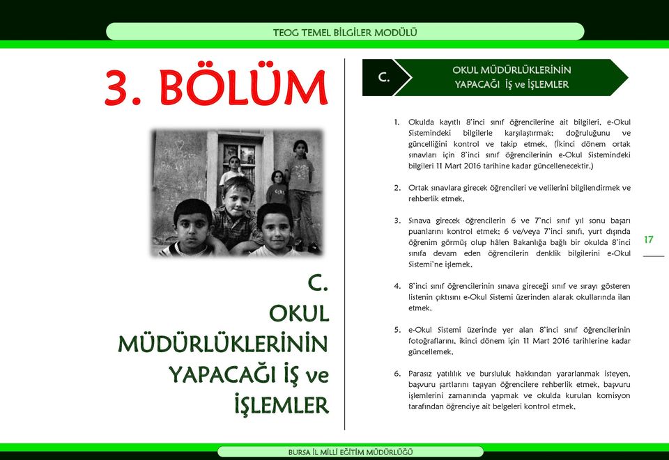 sınıf öğrencilerinin e-okul Sistemindeki bilgileri 11 Mart 2016 tarihine kadar güncellenecektir.) 2. Ortak sınavlara girecek öğrencileri ve velilerini bilgilendirmek ve rehberlik etmek, C.